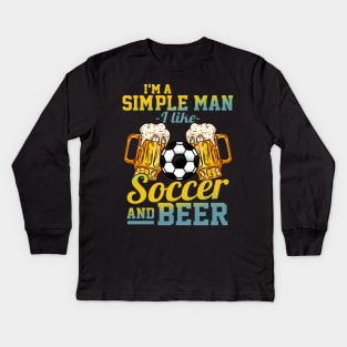 I'm A Simple Man I Love Soccer And Beer Gift Kids Long Sleeve T-Shirt